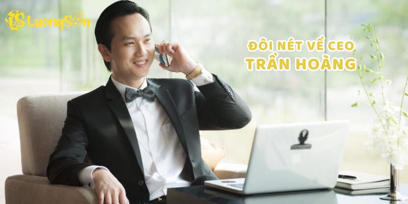 Đôi nét về CEO Trần Hoàng