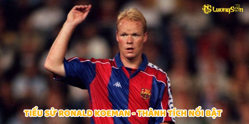 Tiểu sử Ronald Koeman thành tích nổi bật