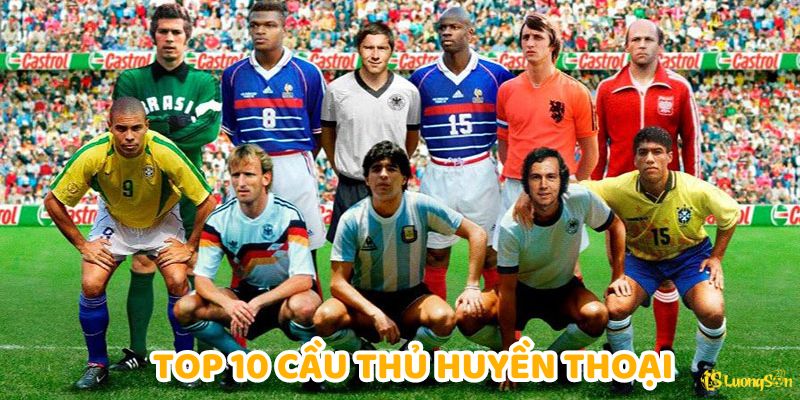 Top 10 cầu thủ huyền thoại